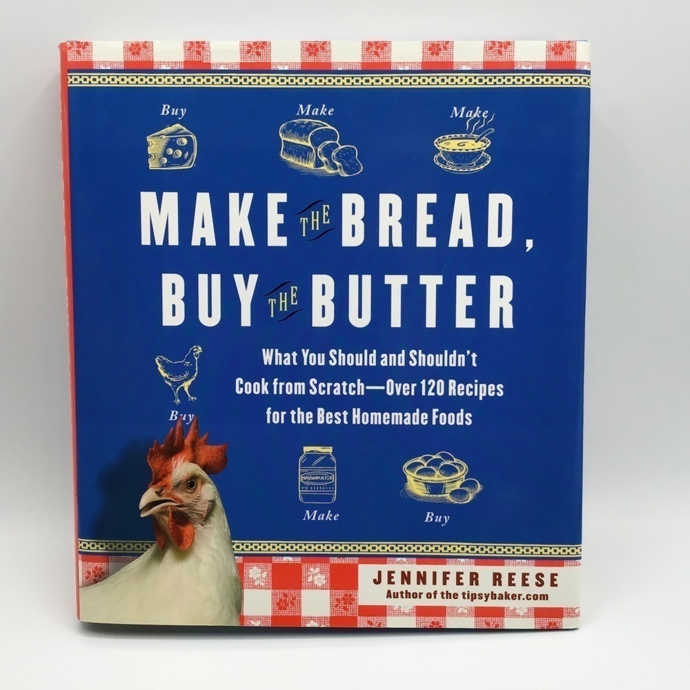 MAKE the Bread, Buy the Butter Hardcover Book What You Should and Shouldn't Cook